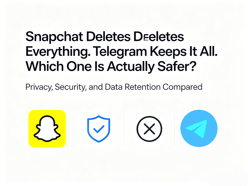 Snapchat Deletes Everything. Telegram Keeps It All. Which One Is Actually Safer